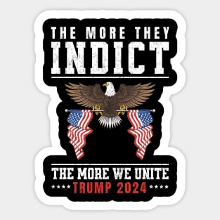 The More They Indict The More We Unite Support Trump 2024 Sticker